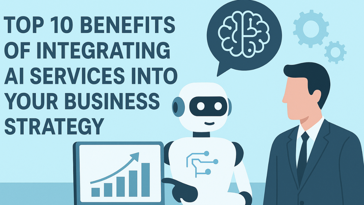 Top 10 Benefits of Integrating AI Services into Your Business Strategy